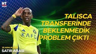 Fenerbahçe,  Talisca Transferini Askıya Mı Aldı? - Satır Arası