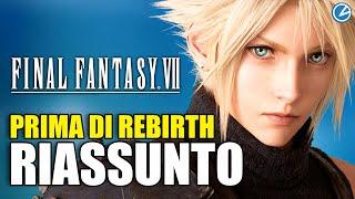 Final Fantasy 7: la storia prima di REBIRTH - RIASSUNTO COMPLETO