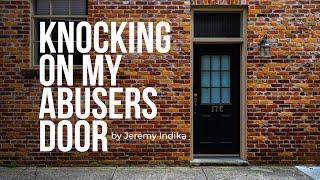 This is what happened when I knocked on my abusers door and he answered