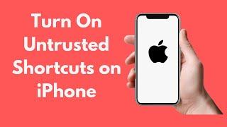 How to Allow Untrusted Shortcuts on iPhone (2021)