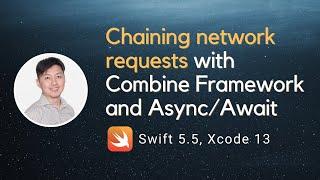 Chaining network requests with Combine Framework and Async/Await - iOS 15, Swift 5.5 & XCode 13