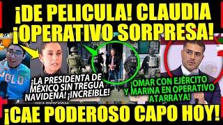 MIÉRCOLES! CLAUDIA NO DA TREGUA NAVIDEÑA ¡PODEROSO CAPO NO PUDO ESCAPAR DE OMAR Y EJÉRCITO MEXICANO!