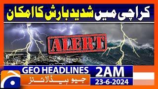 Heavy rain Prediction in Karachi - Weather Updates | Geo News Headlines at 2 AM | 23 June 2024