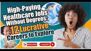 High-Paying Healthcare Jobs Without Degrees: 12 Lucrative Careers to Explore