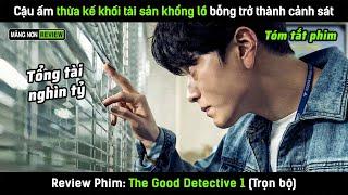 [Review phim] Cậu ấm nhà tài phiệt thừa kế khối tài sản khổng lồ bỗng trở thành cảnh sát điều tra