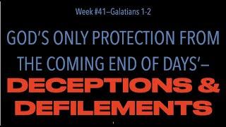FTGC-41: GALATIANS 1-2, FALSE GOSPEL & RESISTING END OF DAYS DECEPTIONS & DEFILEMENTS