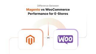 Magento vs WooCommerce: Which One is Right for Your E-Store?