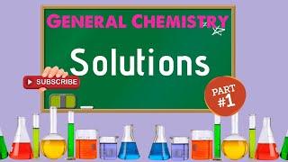 General Chemistry 2: Chapter 11 -  Solutions (1/3)