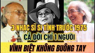 3 Nhạc sĩ CHUNG TÌNH nhất làng văn nghệ 1975, cả đời chỉ YÊU 1 NGƯỜI không đổi | Sài Gòn Xa Nhớ