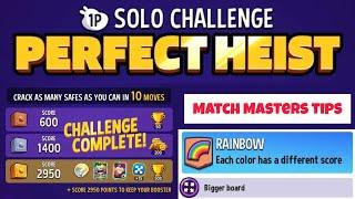 Perfect Heist - BIGGER BOARD RAINBOW Solo Challenge 2950 Score || Match Masters Tips