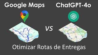 chatGPT-4o vs Google Maps para Roteirizar entregas