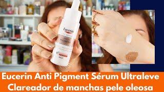 Eucerin Anti Pigment Sérum Ultraleve resenha: pra que serve? Como usar? Qual a composição?