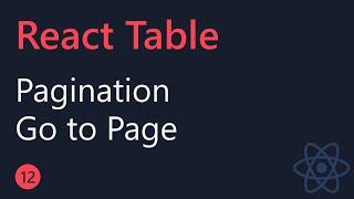 React Table Tutorial - 12 - Pagination (Goto Page)