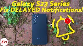 How to FIX DELAYED NOTIFICATIONS on Samsung Galaxy S23 Series (Ultra/Plus/S23)!