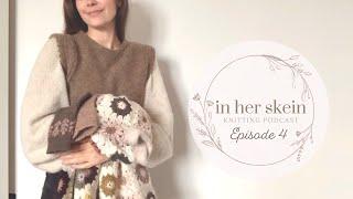 In Her Skein Knitting Podcast Ep 4 | Crochet Cardigan, Colorwork Flowers & Irene Sweater Test Knit