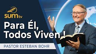 Para Él, Todos Viven - Pastor Esteban Bohr || Culto Divino