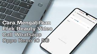 Cara Mengatifkan Efek Beauty Video Call Whatsapp Oppo Reno 10 5G