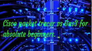 Cisco packet tracer vs Gns3 for absolute beginner.