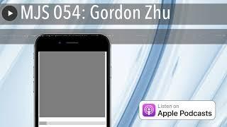 MJS 054: Gordon Zhu