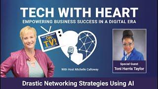 Drastic Networking Strategies Using AI - A Tech With Heart Interview with Toni Harris Taylor