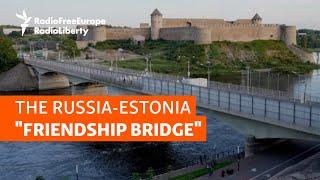 'Friendship Bridge' Highlights Gulf Between NATO's Estonia And Russia