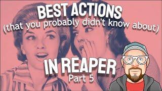 Best Actions (that you probably didn't know about) in REAPER - Part 5