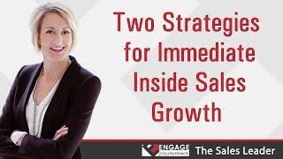 Two Strategies for Immediate Inside Sales Growth | Sales Strategies