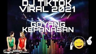 DJ VIRAL TIKTOK 2021 GOYANG KEPANASAN