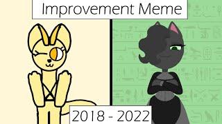 Improvement Meme | 2018-2022 (but I'm not the proudest)