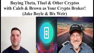 ALERT! Buying Theta, TFuel & Other Cryptos w/ Caleb & Brown as Your Broker! (Bix Weir & Jake Boyle)