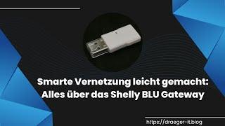 Smarte Vernetzung leicht gemacht: Alles über das Shelly BLU Gateway