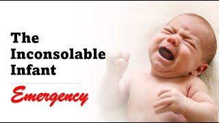 The Crying or Inconsolable Infant Emergency