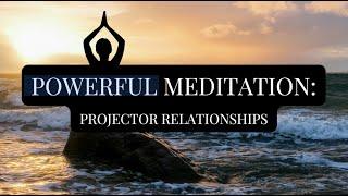 Powerful Meditation: Projector Relationships
