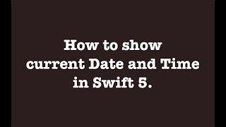 How to Show the current Date & Time in Swift 5.