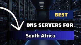 Best DNS Servers for South Africa - Ranked & Reviewed