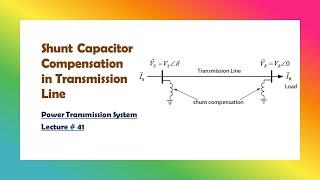 Power Transmission|| 41 ||  Shunt Capacitor Compensation in Transmission Lines