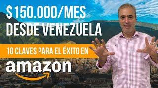  10 CLAVES PARA VENDER EN AMAZON CON ÉXITO - $150.000/MES DESDE VENEZUELA