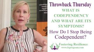 What is codependency and what are its symptoms (How do I stop being codependent?)