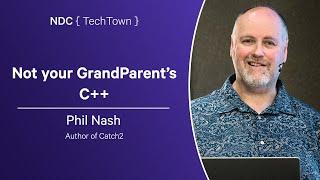 Not your GrandParent’s C++ - Phil Nash - NDC TechTown 2024