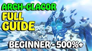 The Arch Glacor FULL Guide! - Beginner to 500%+