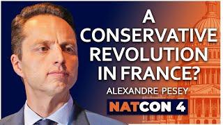 Alexandre Pesey | A Conservative Revolution in France? | NatCon 4