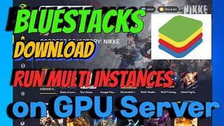 How to Install BlueStacks and Run Multiple BlueStacks Instances on GPU Servers