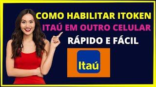 COMO HABILITAR ITOKEN ITAÚ EM OUTRO CELULAR