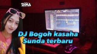 DJ BOGOH KASAHA TERBARU  || DJ SUNDA DIKA REMIX