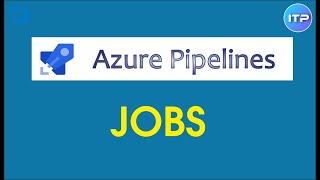 JOBS in Azure Pipeline | Azure DevOps Tutorial | An IT Professional