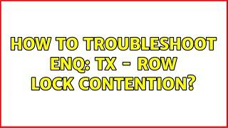 How to troubleshoot enq: TX - row lock contention? (3 Solutions!!)