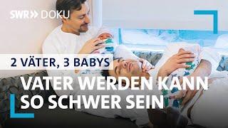 Vater werden kann so schwer sein | 2 Väter 3 Babys (1/5) | SWR Doku