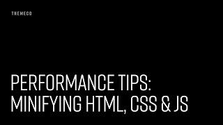 Performance Tips: Minifying HTML, CSS & JS