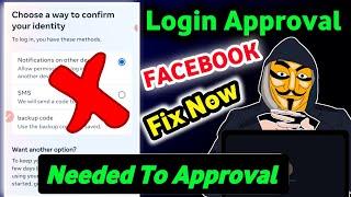 Login Approval Needed Facebook Problem | How To Open Login Was Not Approved Facebook Account 2024