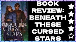 Book Review: Beneath These Cursed Stars by Lexi Ryan